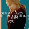 Gemma Hayes – 'The Roads Don’t Love You' (Source) Released 31/10/05