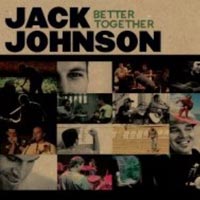 Jack Johnson - 'Better Together' (Island) Released 27/02/06