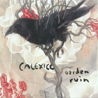 Calexico - 'Garden Ruin' (City Slang) Released 03/04/06