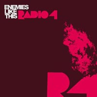 Radio 4 - 'Enemies Like This' (EMI) Released 12/06/06
