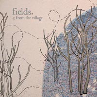 Fields - '4 From The Village' (Black Lab) Released 10/07/06