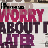 The Futureheads - Worry About It Later