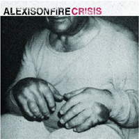 Alexisonfire – ‘Crisis’ (Hassle) Released 21/08/06