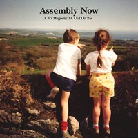 Assembly Now - ‘It’s Magnetic/Out On 24s’ (Kids) Released 28/08/06