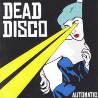 Dead Disco – ‘Automatic’ (Fierce Panda) Released 11/09/06