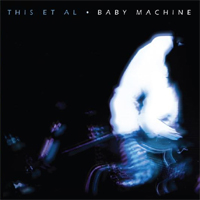 This Et Al - 'Baby Machine' (Monotones)
Released 13/11/06