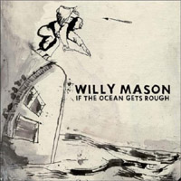 Willy Mason - 'If The Ocean Gets Rough' (Virgin)
Released 05/03/07