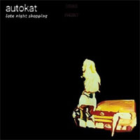 Autokat - 'Late Night Shopping' (Akoustik Anarkhy) Released 05/03/07