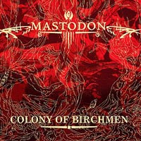 Mastodon - 'Colony of Birchmen' (Reprise) Released 12/03/07