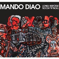 Mando Diao - 'Long Before Rock'n'Roll' (Nettwerk) Released 12/03/07