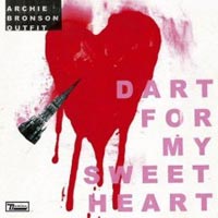 Archie Bronson Outfit – ‘Dart For My Sweetheart’ (Domino) Released 26/03/07