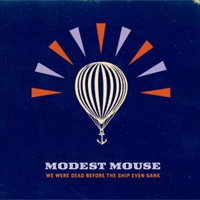 Modest Mouse - 'We Were Dead Before The Ship Even Sunk' (Columbia) Released 02/04/07