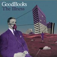 GoodBooks - ‘The Illness’ (Columbia) Released 07/05/07