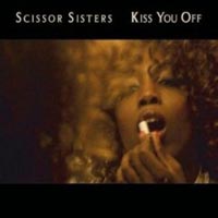 Scissor Sisters – ‘Kiss You Off’ (Polydor) Released 28/05/07