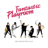 New Young Pony Club - 'Fantastic Playroom' (Island) Released 09/07/07