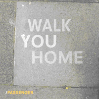 Passenger - Walk You Home