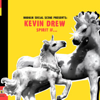 Broken Social Scene Presents Kevin Drew - 'Spirit If' (Arts & Crafts) Released 17/09/07
