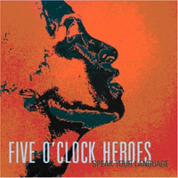 Five O'Clock Heroes - 'Speak Your Language' (Pinnacle) Released 07/07/08