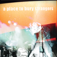 A Place To Bury Strangers - 'A Place To Bury Strangers' (Rocket Girl) Released 03/11/08