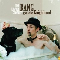 The Divine Comedy - 'Bang Goes The Knighthood' (Divine Comedy Records) Released 31/05/10 