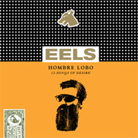 Eels - 'Hombre Lobo: 12 Songs Of Desire' (E Works/Vagrant) Released 01/06/09 