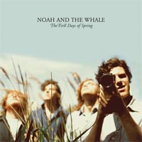 Noah and The Whale - 'The First Days Of Spring' (Mercury) Released 31/08/09