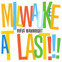 Rufus Wainwright 'Milwaukee At Last!!!' (Polydor) Released 07/09/09
