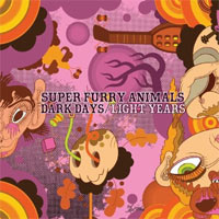 Super Furry Animals - 'Dark Days/Light Years' (Rough Trade) Released 13/04/09