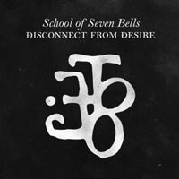 School Of Seven Bells - 'Disconnect From Desire' (Full Time Hobby) Released: 12/07/10