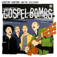 Vincent Vincent And The Villains - 'Gospel Bombs' (EMI) Released 10/03/08