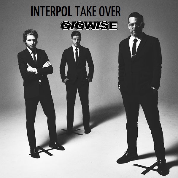 Interpol have taken over Gigwise