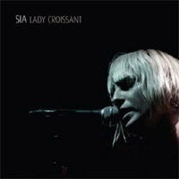 Sia - 'Lady Croissant' (EMI) Released 07/05/07