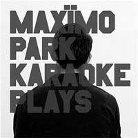 Maximo Park - 'Karaoke Plays'