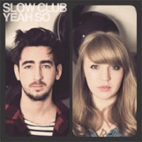 Slow Club - 'Yeah So' (Moshi Moshi) Released 06/07/09